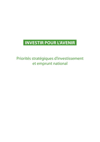 INVESTIR POUR L’AVENIR


Priorités stratégiques d’investissement
          et emprunt national
 