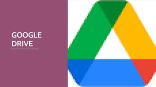 GOOGLE
DRIVE
 