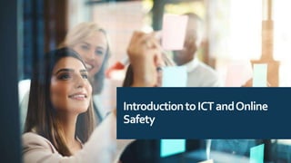 IntroductiontoICTandOnline
Safety
 