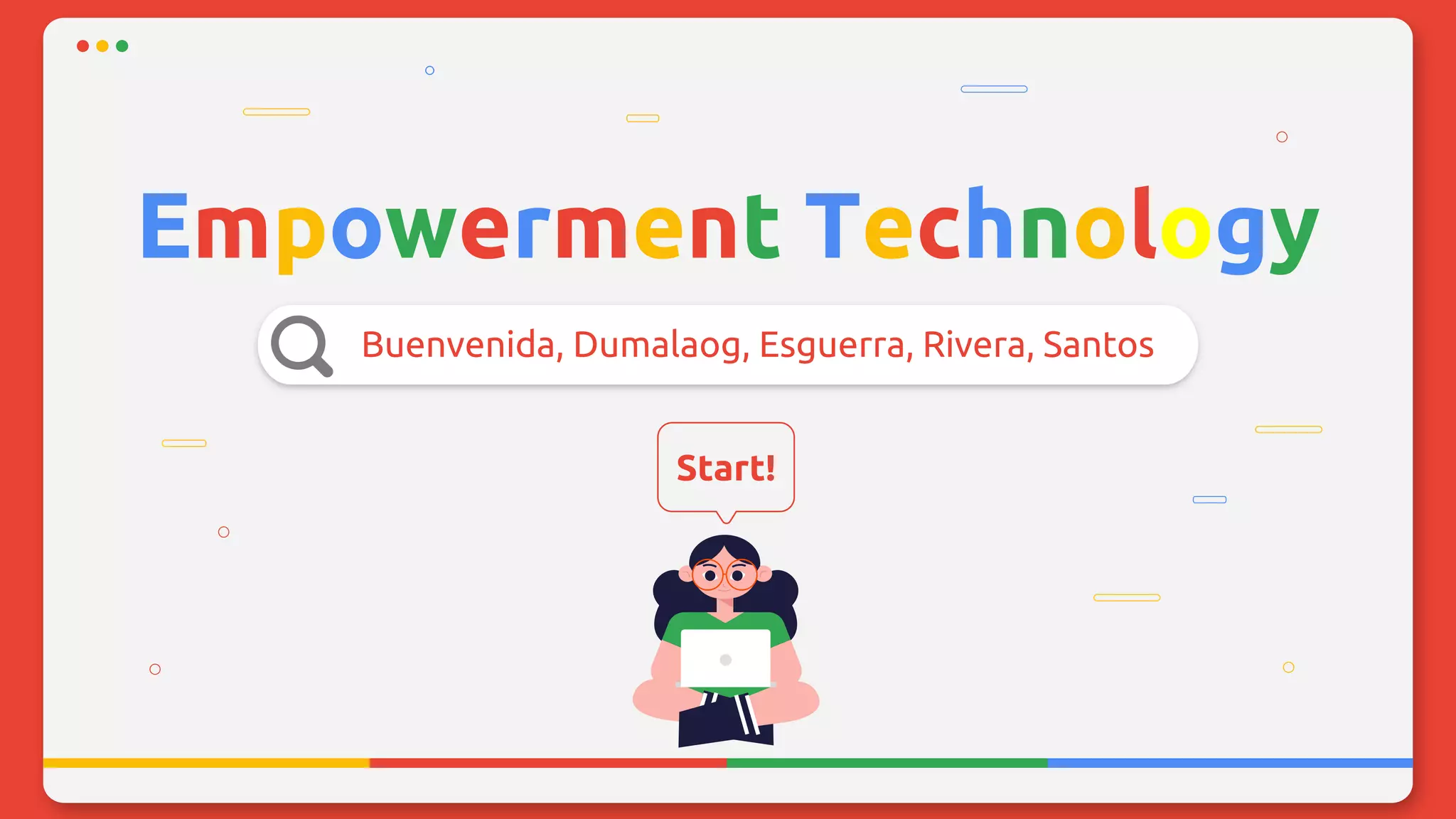 Empowerment Technology
Buenvenida, Dumalaog, Esguerra, Rivera, Santos
Start!
 