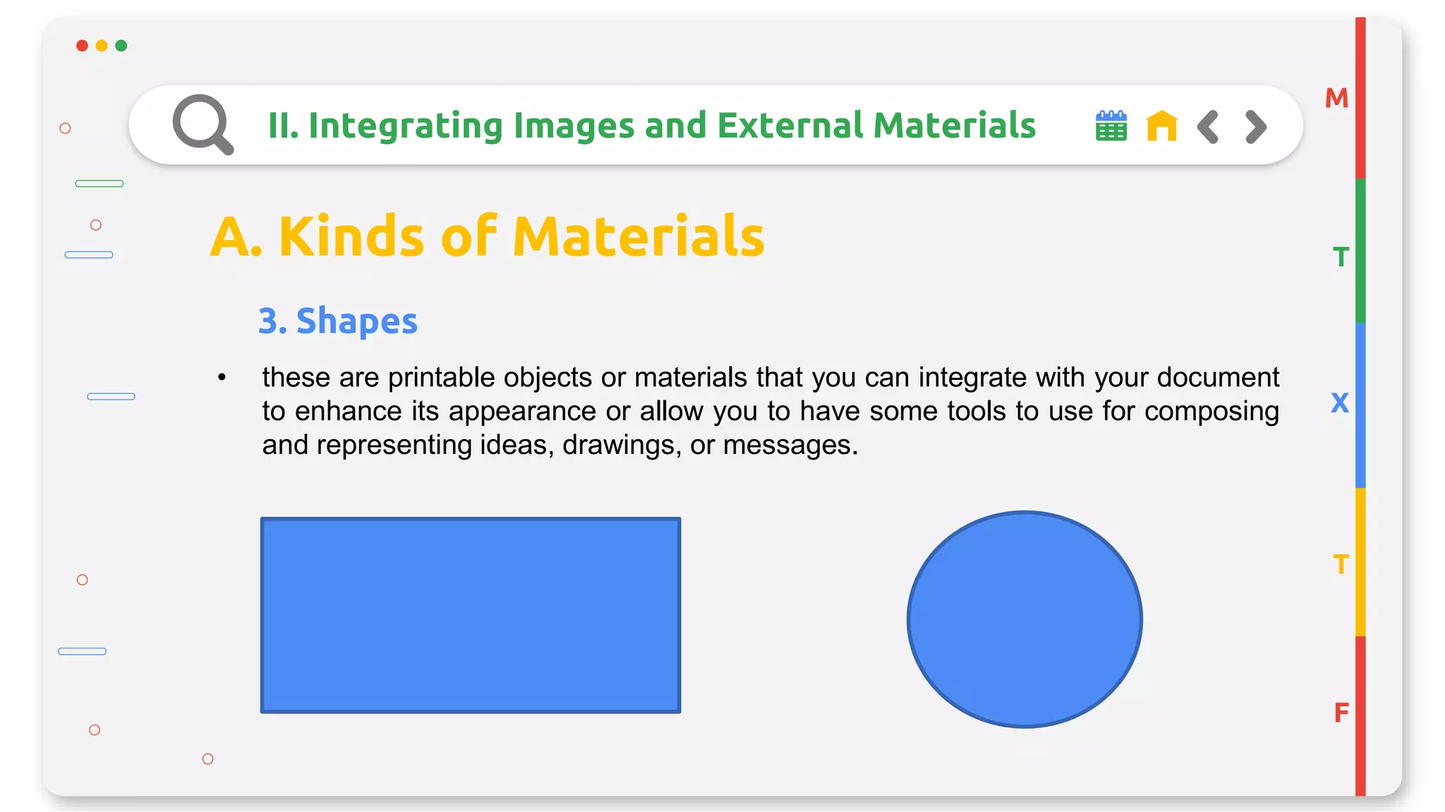 M
T
X
T
F
II. Integrating Images and External Materials
A. Kinds of Materials
3. Shapes
• these are printable objects or materials that you can integrate with your document
to enhance its appearance or allow you to have some tools to use for composing
and representing ideas, drawings, or messages.
 