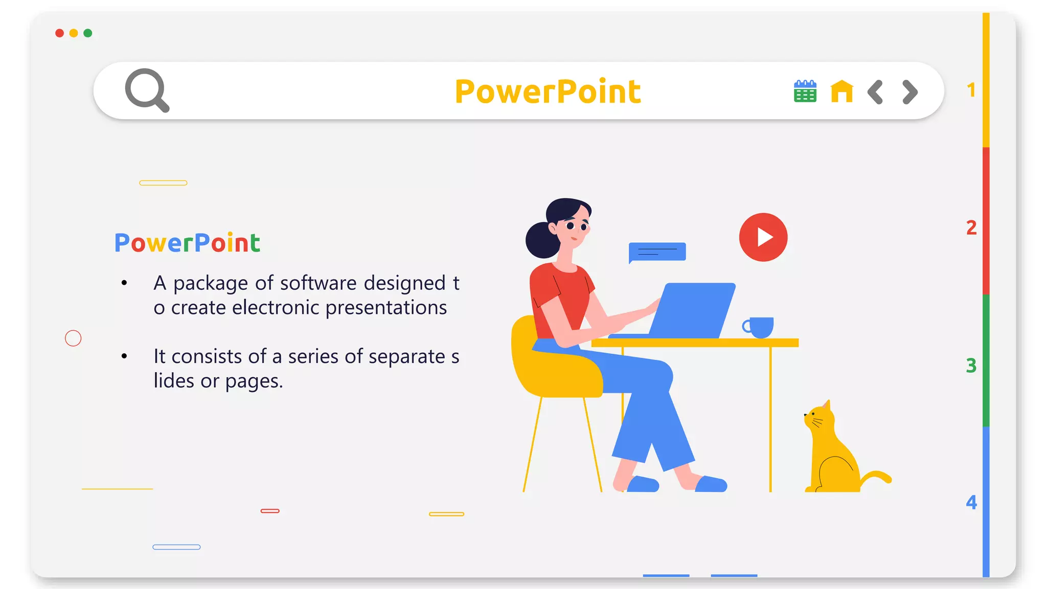 PowerPoint
PowerPoint
2
3
4
1
• A package of software designed t
o create electronic presentations
• It consists of a series of separate s
lides or pages.
 