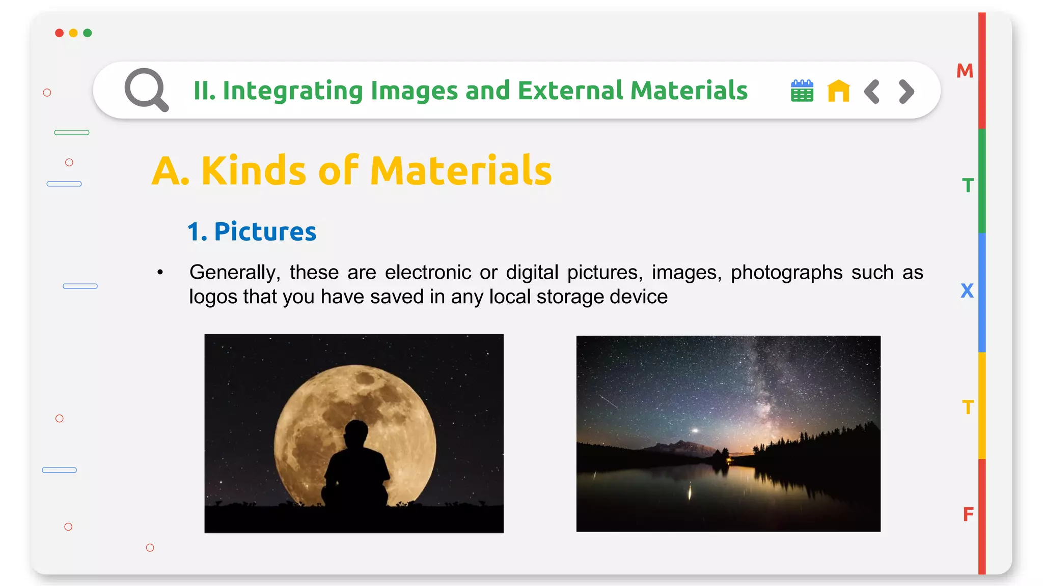 M
T
X
T
F
II. Integrating Images and External Materials
A. Kinds of Materials
1. Pictures
• Generally, these are electronic or digital pictures, images, photographs such as
logos that you have saved in any local storage device
 