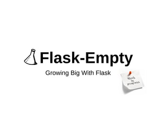 Flask-Empty 
Growing Big With Flask 
 