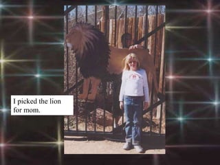 I picked the lion
for mom.
 