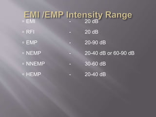 EMI - 20 dB
 RFI - 20 dB
 EMP - 20-90 dB
 NEMP - 20-40 dB or 60-90 dB
 NNEMP - 30-60 dB
 HEMP - 20-40 dB
 