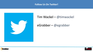 Follow Us On Twitter!
Tim Wackel – @timwackel
eGrabber – @egrabber
3
 