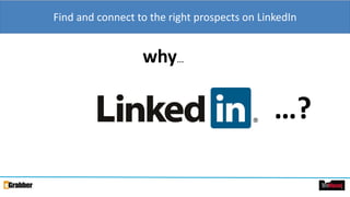 Find and connect to the right prospects on LinkedIn
why…
…?
 
