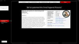 We’ve patented this Email Append Process!
Disclaimer - This tool is not approved by LinkedIn, Google, Bing or Others. Tool only extracts data users can already copy-paste.
BACK NEXTHOME
• How Append email &
Phone works?
Find Email / Phone
of LinkedIn / others..
• Account-Researcher
Pricing
PatentSources Found Email Projected Email Accuracy
 