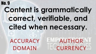 No. 9
Content is grammatically
correct, verifiable, and
cited when necessary.
ACCURACY AUTHOR
DOMAIN CURRENCY
 