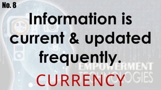 No. 8
Information is
current & updated
frequently.
CURRENCY
 