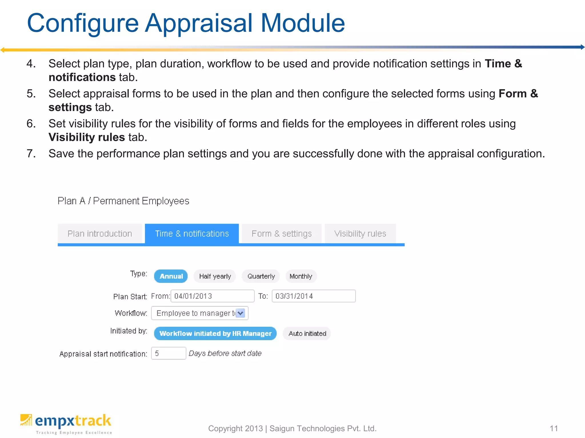 Finalize Appraisal as an HR Manager
4. Go to submit form and click Submit button to finalize the appraisal. The appraisal is
successfully done and can be seen by employees, managers, and HR manager anytime
but cannot be edited.
 