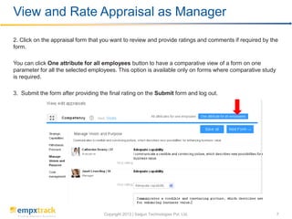 View and Rate Appraisal as a Manager
You can view the comments and ratings that the selected employee has marked and provi...