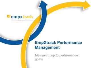 Measuring up to performance
goals
EmpXtrack Performance
Management
 