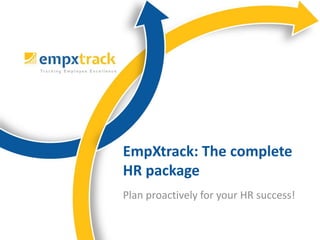 Plan proactively for your HR success!
EmpXtrack: The complete
HR package
 