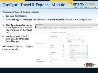 Configure Travel & Expense Module
To configure Travel & Expense module:
1. Log in as Terri Osborn.
2. Go to Settings >> Em...