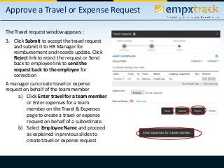 Approve a Travel or Expense Request
The Travel request window appears :
3. Click Submit to accept the travel request
and s...