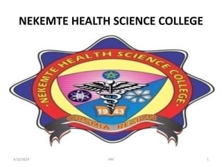 NEKEMTE HEALTH SCIENCE COLLEGE
4/10/2024 AM 1
 