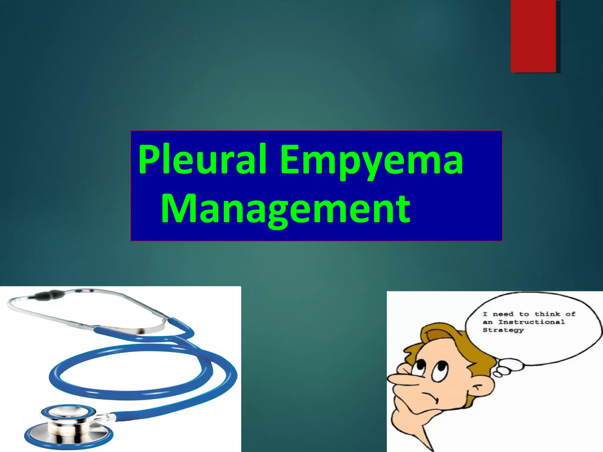 Pleural Empyema
Management
 