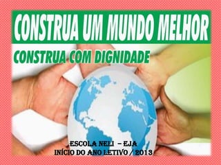 Escola Neli – EJA
Início do ano letivo / 2013