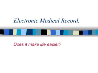 Electronic Medical Record.  Does it make life easier?  