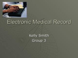Electronic Medical Record Kelly Smith Group 3 