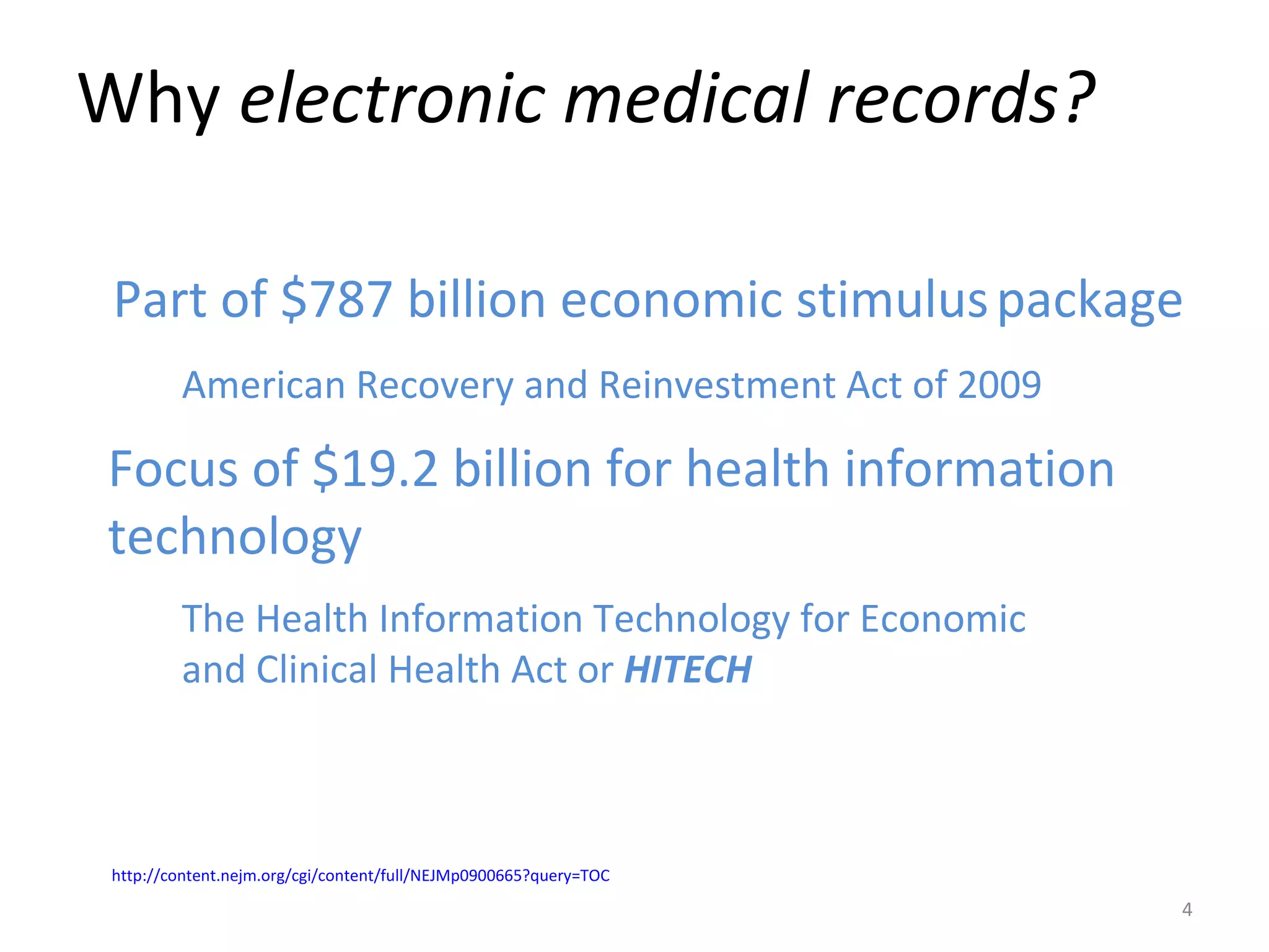 Focus of $19.2 billion for health information technology http://content.nejm.org/cgi/content/full/NEJMp0900665?query=TOC   Part of $787 billion economic stimulus   package American Recovery and Reinvestment Act of 2009 The Health Information Technology for Economic and Clinical Health Act or  HITECH Why  electronic medical records? 
