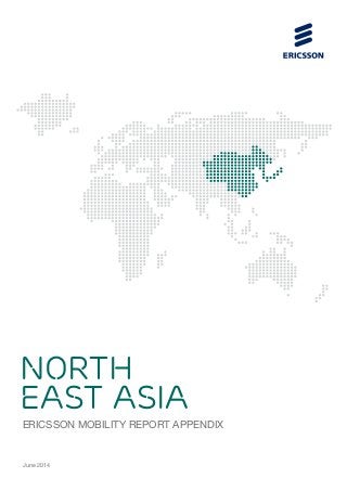 ERICSSON MOBILITY REPORT APPENDIX
NORTH
EAST ASIA
June 2014
 