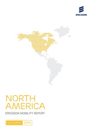 NORTH
AMERICA
ERICSSON MOBILITY REPORT
NOVEMBER 2015
 