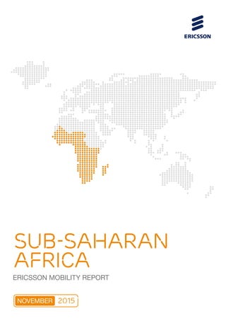ERICSSON MOBILITY REPORT
NOVEMBER 2015
SUB-SAHARAN
AFRICA
 