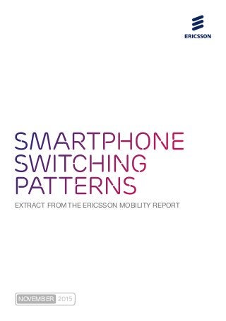 EXTRACT FROM THE ERICSSON MOBILITY REPORT
Smartphone
switching
patterns
2015NOVEMBER
 