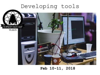 Developing tools
Feb 10-11, 2018
 