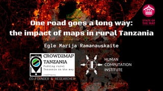 One road goes a long way:
the impact of maps in rural Tanzania
Egle Marija Ramanauskaite
CO-FOUNDER & RESEARCHER
 