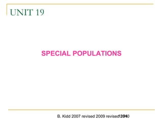 B. Kidd 2007 revised 2009 revised 20101194
UNIT 19
SPECIAL POPULATIONS
 