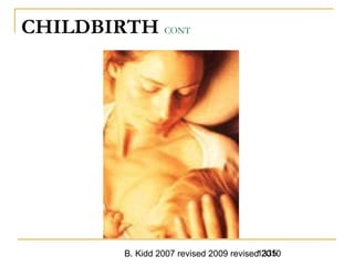 B. Kidd 2007 revised 2009 revised 20101335
CHILDBIRTH CONT
 