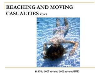 B. Kidd 2007 revised 2009 revised 20101478
REACHING AND MOVING
CASUALTIES CONT
 
