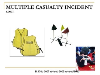 B. Kidd 2007 revised 2009 revised 20101493
MULTIPLE CASUALTY INCIDENT
CONT
 