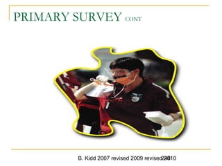 B. Kidd 2007 revised 2009 revised 2010248
PRIMARY SURVEY CONT
 