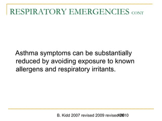 B. Kidd 2007 revised 2009 revised 2010406
RESPIRATORY EMERGENCIES CONT
Asthma symptoms can be substantially
reduced by avoiding exposure to known
allergens and respiratory irritants.
 