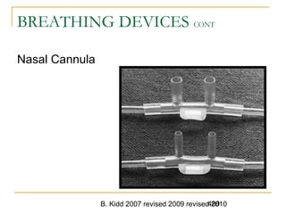 B. Kidd 2007 revised 2009 revised 2010489
BREATHING DEVICES CONT
Nasal Cannula
 