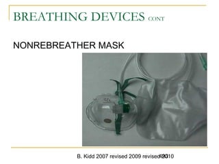 B. Kidd 2007 revised 2009 revised 2010493
BREATHING DEVICES CONT
NONREBREATHER MASK
 