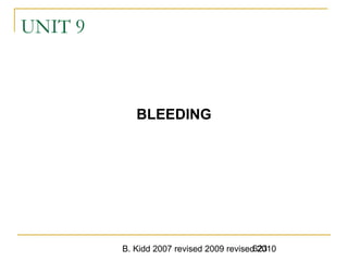 B. Kidd 2007 revised 2009 revised 2010623
UNIT 9
BLEEDING
 