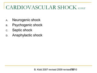 B. Kidd 2007 revised 2009 revised 2010707
CARDIOVASCULAR SHOCK CONT
A. Neurogenic shock
B. Psychogenic shock
C. Septic shock
D. Anaphylactic shock
 