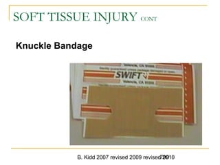 B. Kidd 2007 revised 2009 revised 2010799
SOFT TISSUE INJURY CONT
Knuckle Bandage
 