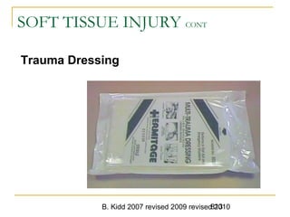B. Kidd 2007 revised 2009 revised 2010813
SOFT TISSUE INJURY CONT
Trauma Dressing
 
