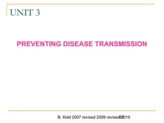 B. Kidd 2007 revised 2009 revised 201082
UNIT 3
PREVENTING DISEASE TRANSMISSION
 