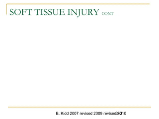 B. Kidd 2007 revised 2009 revised 2010843
SOFT TISSUE INJURY CONT
 