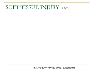 B. Kidd 2007 revised 2009 revised 2010844
SOFT TISSUE INJURY CONT
 