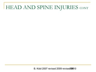 B. Kidd 2007 revised 2009 revised 2010986
HEAD AND SPINE INJURIES CONT
 