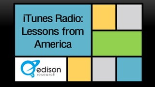iTunes Radio:
Lessons from
America
 